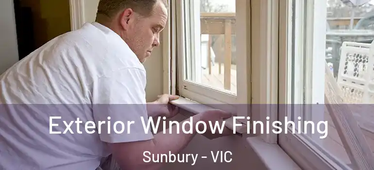 Exterior Window Finishing Sunbury - VIC