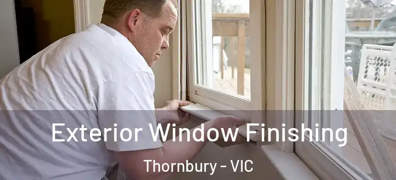Exterior Window Finishing Thornbury - VIC