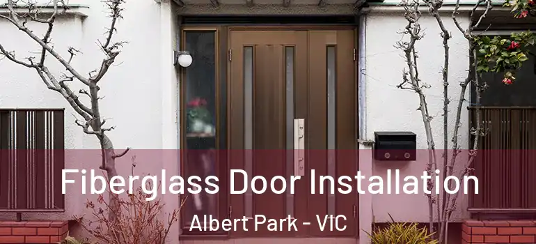  Fiberglass Door Installation Albert Park - VIC