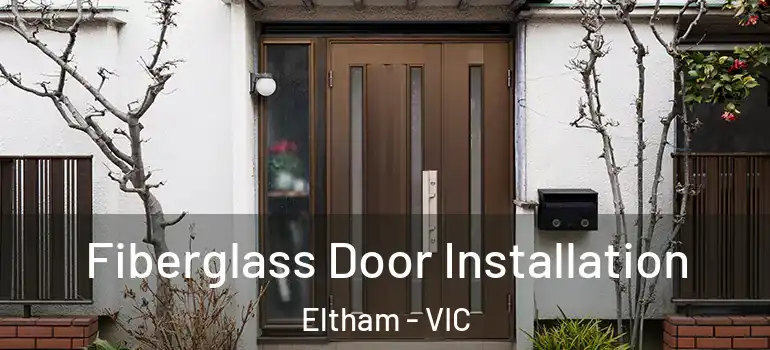  Fiberglass Door Installation Eltham - VIC
