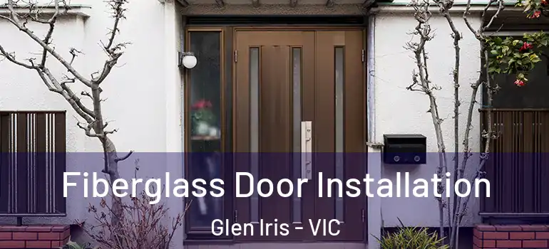  Fiberglass Door Installation Glen Iris - VIC