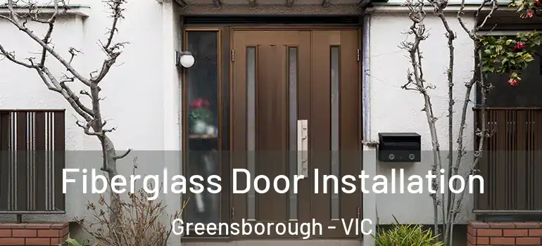  Fiberglass Door Installation Greensborough - VIC