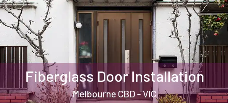 Fiberglass Door Installation Melbourne CBD - VIC