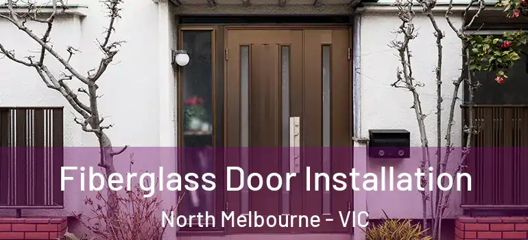  Fiberglass Door Installation North Melbourne - VIC