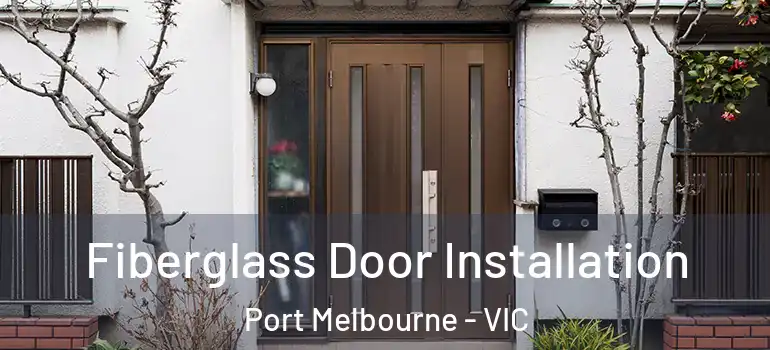 Fiberglass Door Installation Port Melbourne - VIC