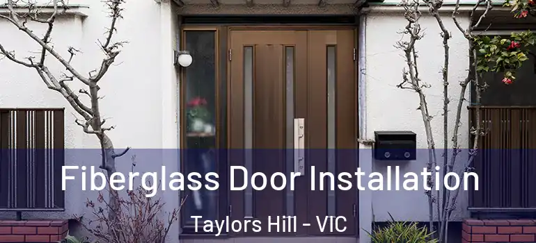  Fiberglass Door Installation Taylors Hill - VIC