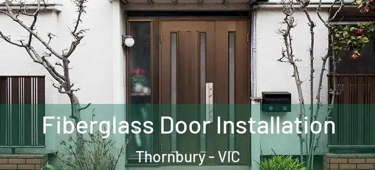 Fiberglass Door Installation Thornbury - VIC