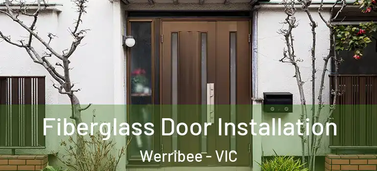  Fiberglass Door Installation Werribee - VIC