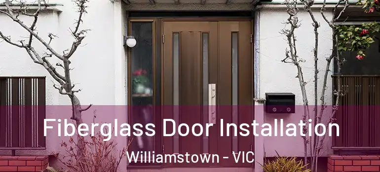 Fiberglass Door Installation Williamstown - VIC