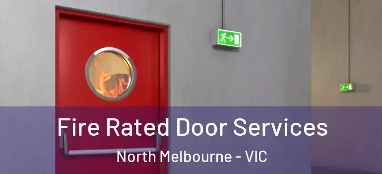 Fire Rated Door Services North Melbourne - VIC