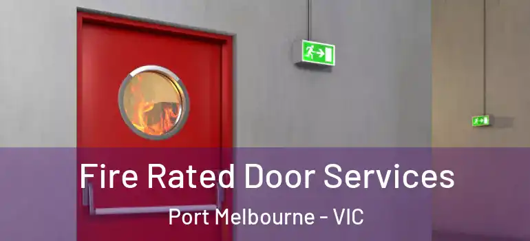 Fire Rated Door Services Port Melbourne - VIC