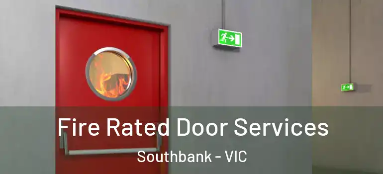 Fire Rated Door Services Southbank - VIC