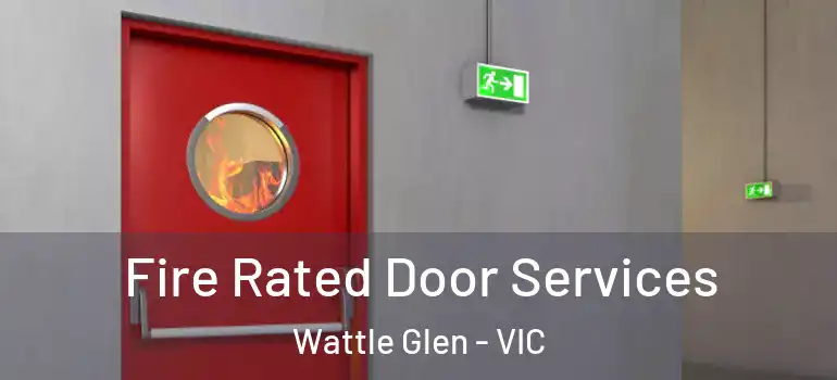 Fire Rated Door Services Wattle Glen - VIC