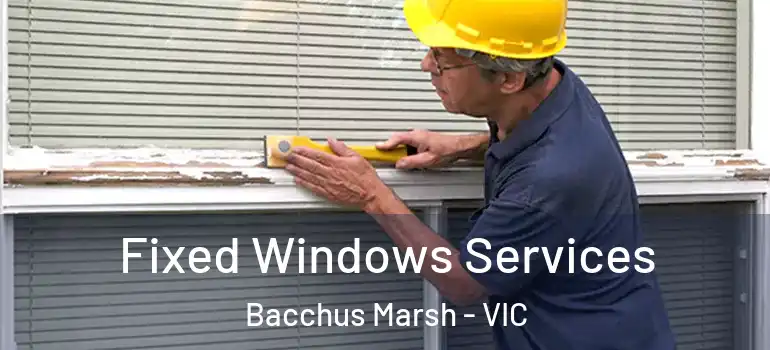 Fixed Windows Services Bacchus Marsh - VIC