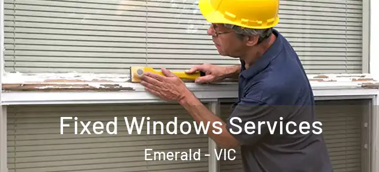 Fixed Windows Services Emerald - VIC