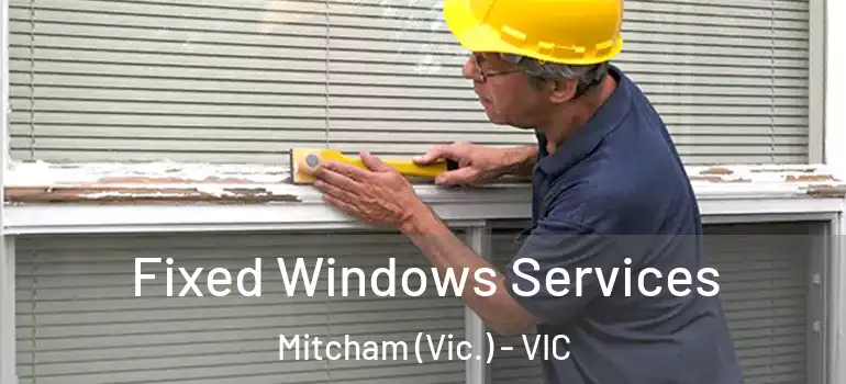 Fixed Windows Services Mitcham (Vic.) - VIC
