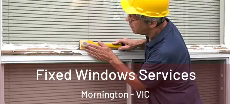 Fixed Windows Services Mornington - VIC