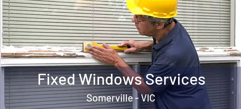 Fixed Windows Services Somerville - VIC