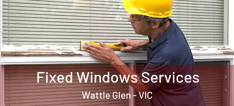 Fixed Windows Services Wattle Glen - VIC