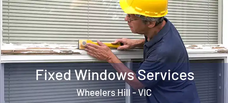 Fixed Windows Services Wheelers Hill - VIC
