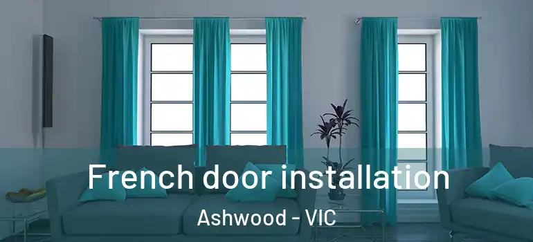 French door installation Ashwood - VIC