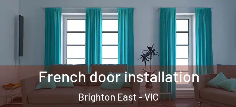  French door installation Brighton East - VIC