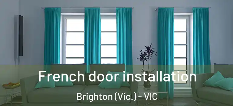  French door installation Brighton (Vic.) - VIC