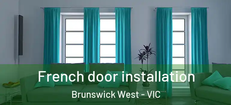 French door installation Brunswick West - VIC