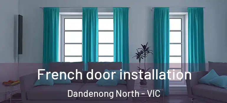 French door installation Dandenong North - VIC