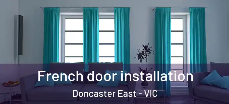 French door installation Doncaster East - VIC