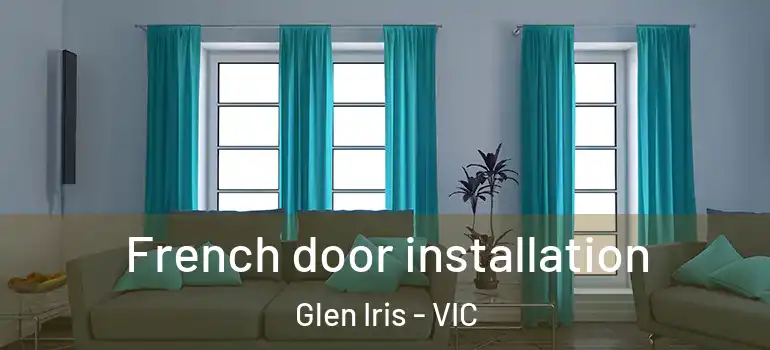 French door installation Glen Iris - VIC