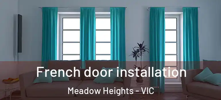  French door installation Meadow Heights - VIC