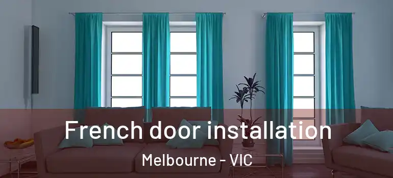 French door installation Melbourne - VIC