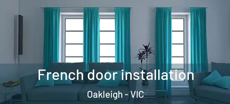  French door installation Oakleigh - VIC