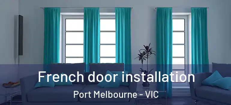 French door installation Port Melbourne - VIC