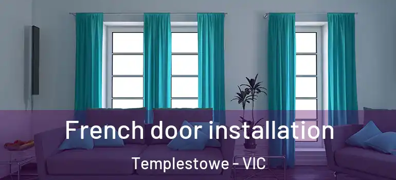 French door installation Templestowe - VIC