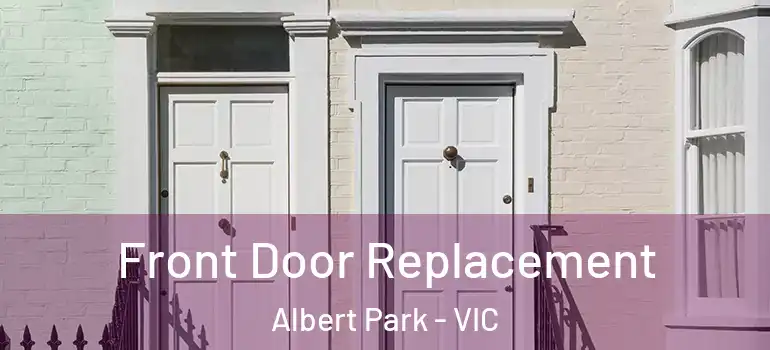 Front Door Replacement Albert Park - VIC