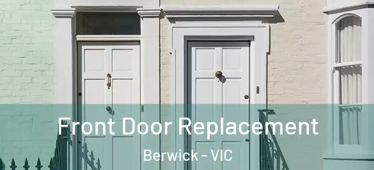 Front Door Replacement Berwick - VIC