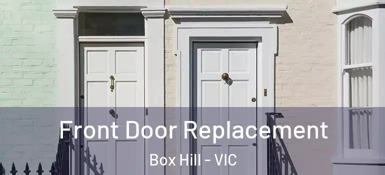 Front Door Replacement Box Hill - VIC