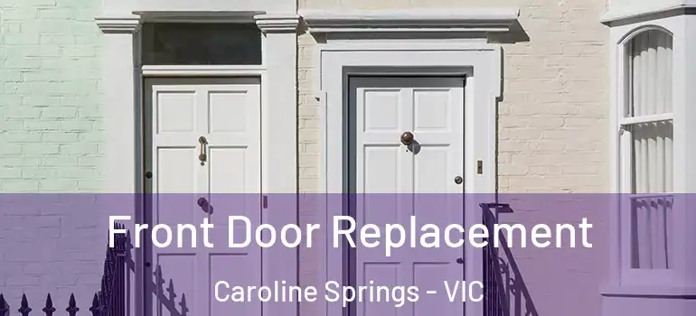 Front Door Replacement Caroline Springs - VIC