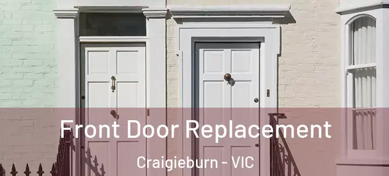 Front Door Replacement Craigieburn - VIC
