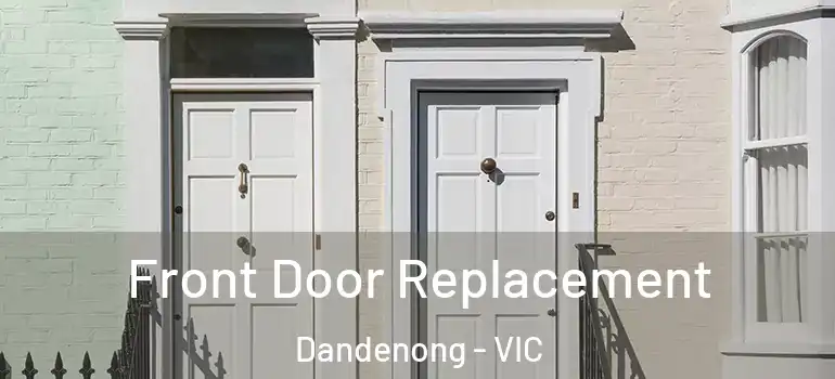 Front Door Replacement Dandenong - VIC