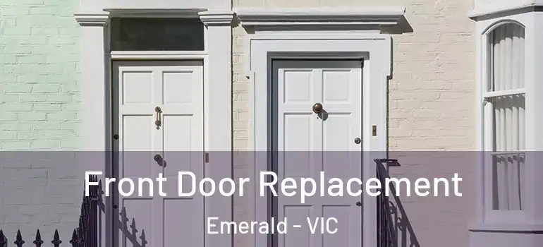 Front Door Replacement Emerald - VIC