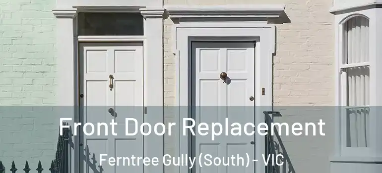 Front Door Replacement Ferntree Gully (South) - VIC