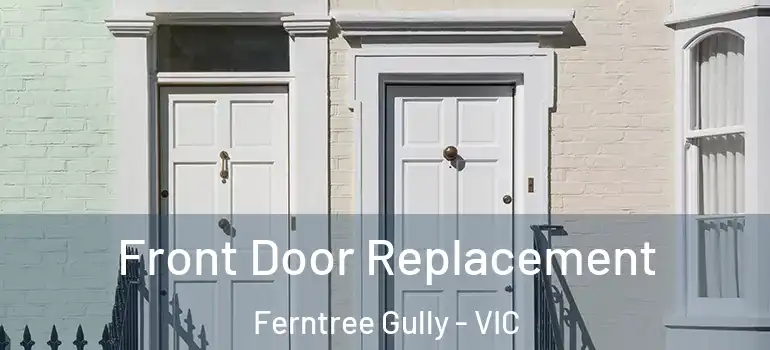  Front Door Replacement Ferntree Gully - VIC