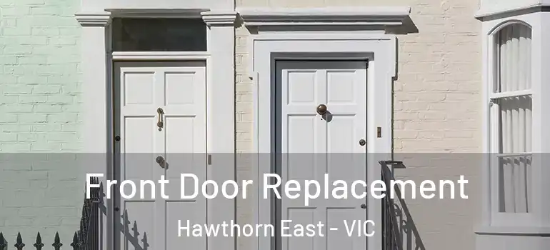 Front Door Replacement Hawthorn East - VIC
