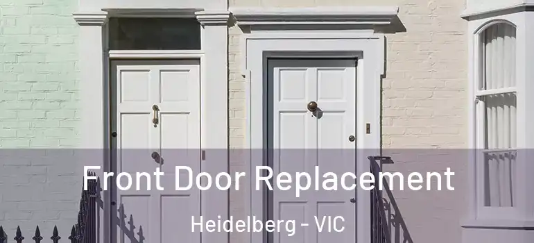 Front Door Replacement Heidelberg - VIC