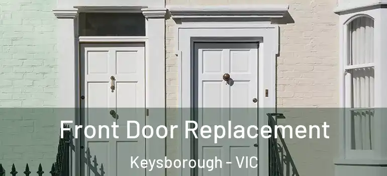 Front Door Replacement Keysborough - VIC