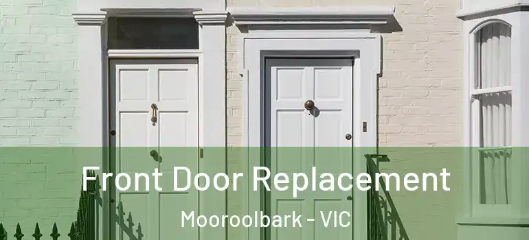  Front Door Replacement Mooroolbark - VIC