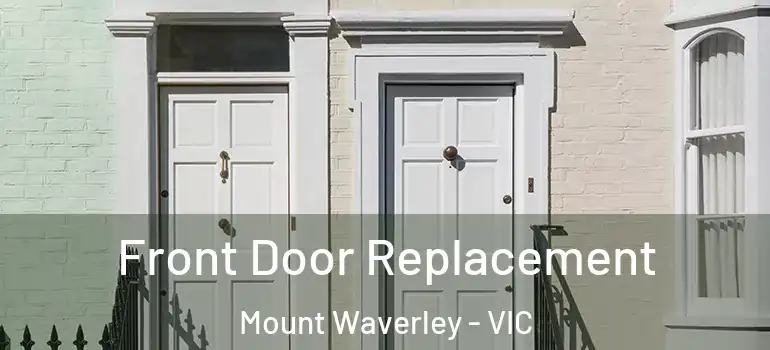 Front Door Replacement Mount Waverley - VIC